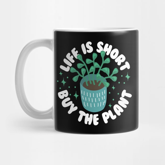 Life Is Short Buy The Plant by thingsandthings